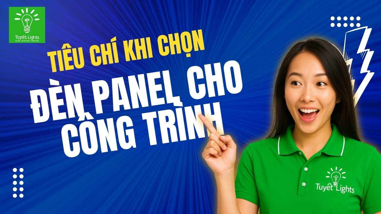 Các&nbsp;tiêu chí quan trọng khi chọn đèn panel cho công trình: CO‑CQ, tiêu chuẩn an toàn, bảo hành